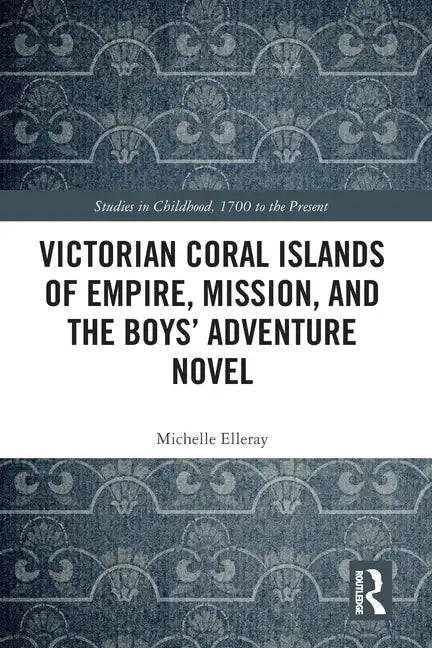 Victorian Coral Islands of Empire, Mission, and the Boys' Adventure Novel - Paperback