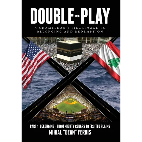 Double-Play: A Chameleon's Pilgrimage to Belonging and Redemption Part 1: Belonging- From Mighty Cedars to Fruited Plains - Hardcover