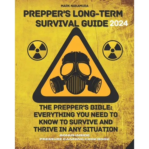 Prepper's Long-Term Survival Guide: The Prepper's Bible: Everything You Need to Know to Survive and Thrive in Any Situation - Paperback