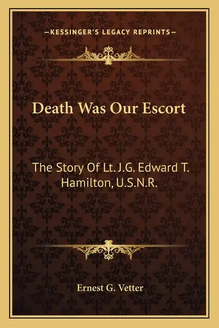 Death Was Our Escort: The Story Of Lt. J.G. Edward T. Hamilton, U.S.N.R. - Paperback