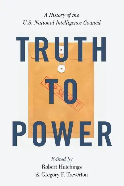 Truth to Power: A History of the U.S. National Intelligence Council - Paperback