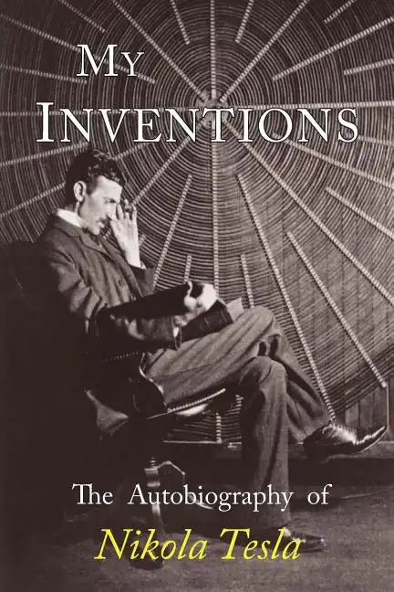 My Inventions: The Autobiography of Nikola Tesla - Paperback