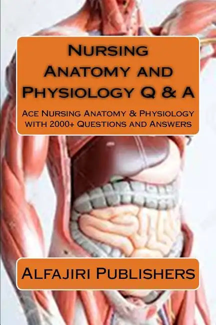 Nursing Anatomy and Physiology Q & A: Ace Nursing Anatomy with Test Questions and Answers - Paperback