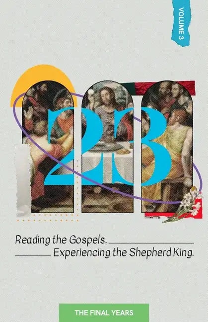 23 Volume 3: Reading the Gospels. Experiencing the Shepherd King: The Final Years - Paperback