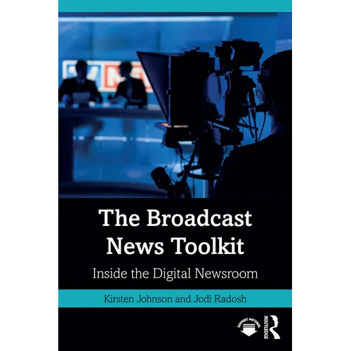The Broadcast News Toolkit: Inside the Digital Newsroom - Paperback