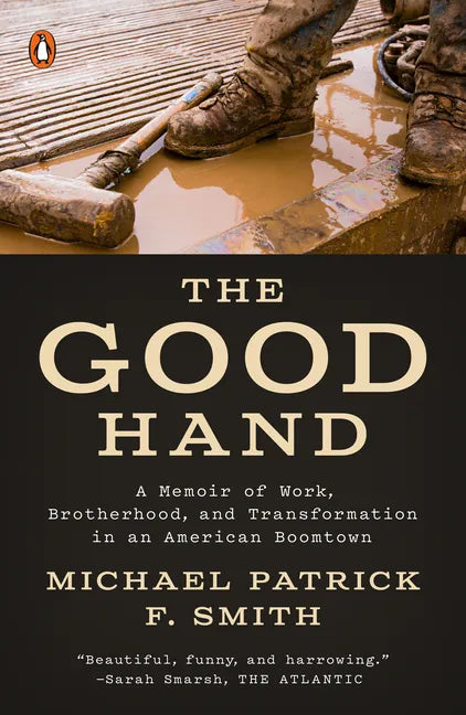 The Good Hand: A Memoir of Work, Brotherhood, and Transformation in an American Boomtown - Paperback