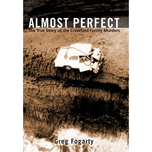 Almost Perfect: The True Story of the Crawford Family Murders - Hardcover