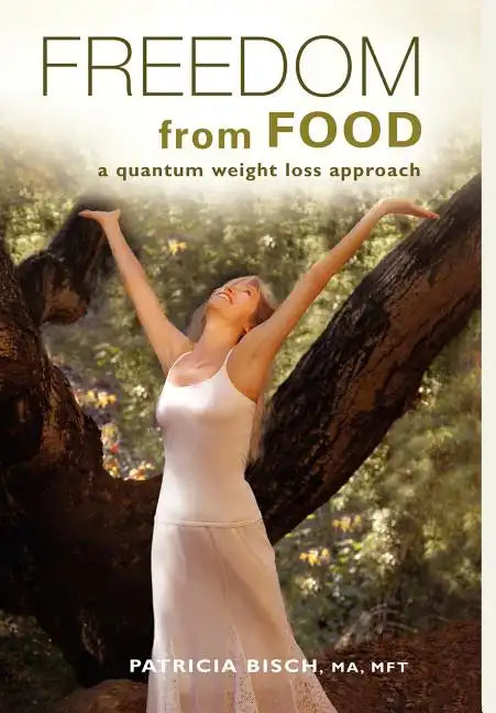 FREEDOM FROM FOOD; A Quantum Weight Loss Approach - Hardcover