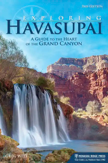 Exploring Havasupai: A Guide to the Heart of the Grand Canyon - Paperback