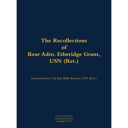 The Recollections of Rear Adm. Etheridge Grant, USN (Ret.): 1902-1988 - Hardcover