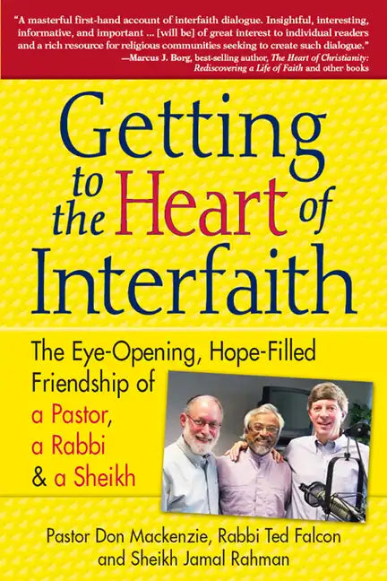 Getting to Heart of Interfaith: The Eye-Opening, Hope-Filled Friendship of a Pastor, a Rabbi & an Imam - Hardcover