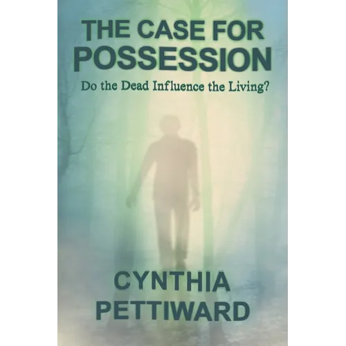 The Case for Possession: Do the Dead Influence the Living? - Paperback