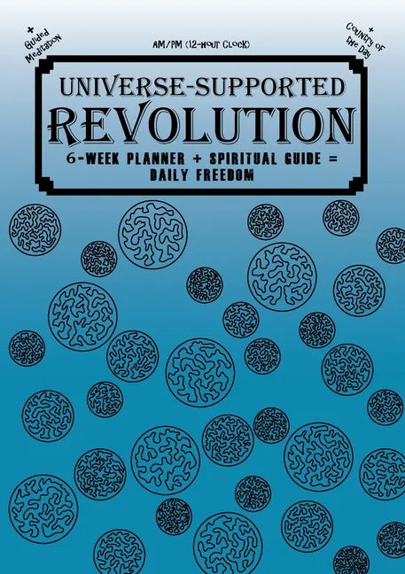 Universe-Supported Revolution: 6-Week Planner + Spiritual Guide = Daily Freedom. AM/PM. Ocean Blue. - Paperback