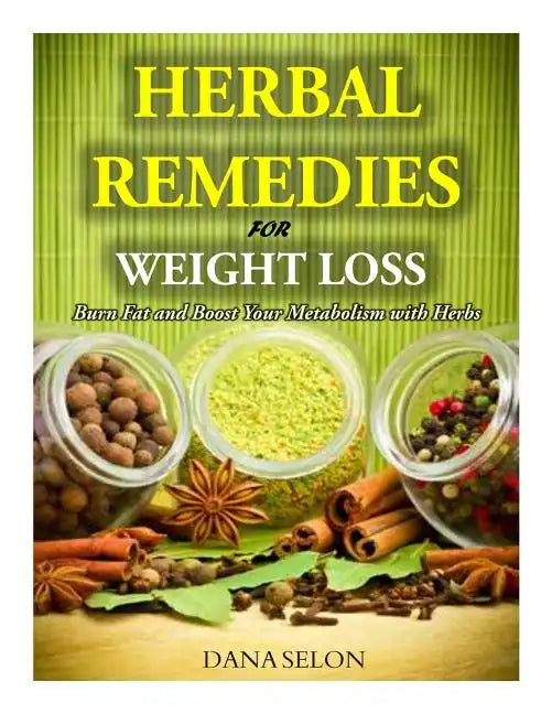 Herbal Remedies for Weight Loss: Burn Fat and Boost Your Metabolism with Herbs - Paperback