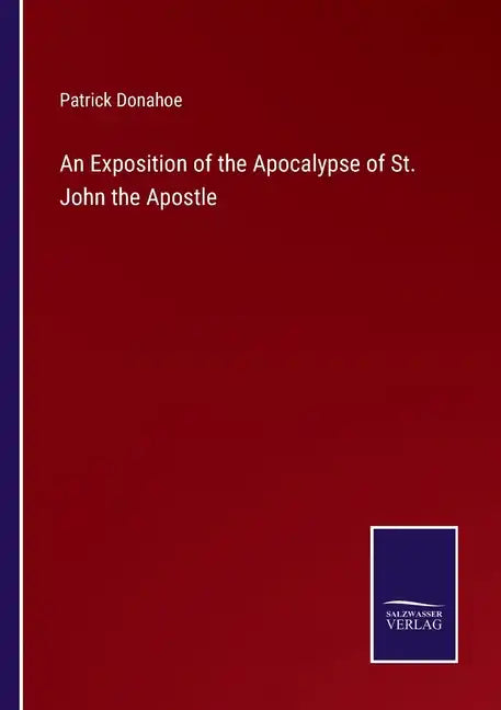 An Exposition of the Apocalypse of St. John the Apostle - Paperback