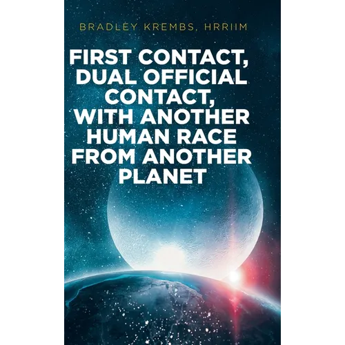 First Contact, Dual Official Contact, with Another Human Race from Another Planet - Hardcover