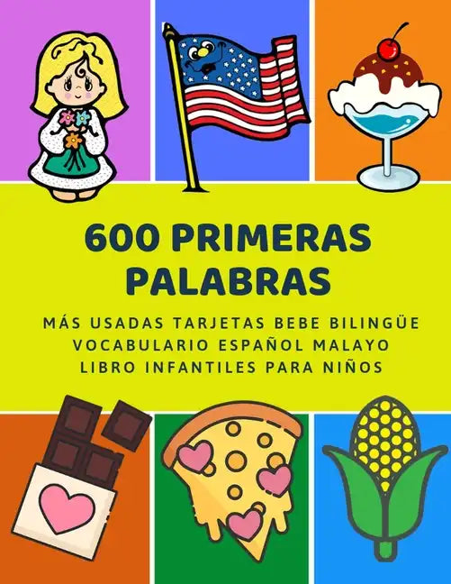 600 Primeras Palabras Más Usadas Tarjetas Bebe Bilingüe Vocabulario Español Malayo Libro Infantiles Para Niños: Aprender imaginario diccionario básico - Paperback