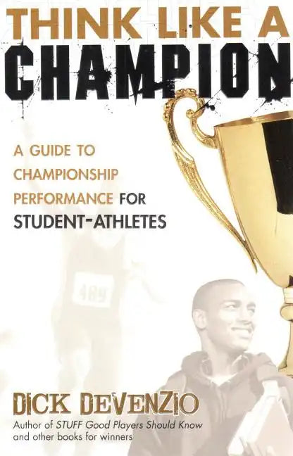 Think Like a Champion: A Guide to Championship Performance for Student-Athletes - Paperback