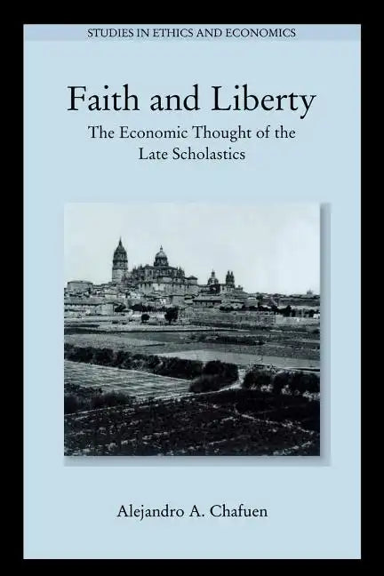 Faith and Liberty: The Economic Thought of the Late Scholastics - Paperback