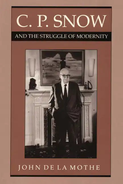 C. P. Snow and the Struggle of Modernity - Paperback