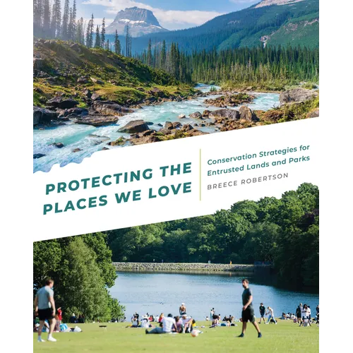 Protecting the Places We Love: Conservation Strategies for Entrusted Lands and Parks - Paperback
