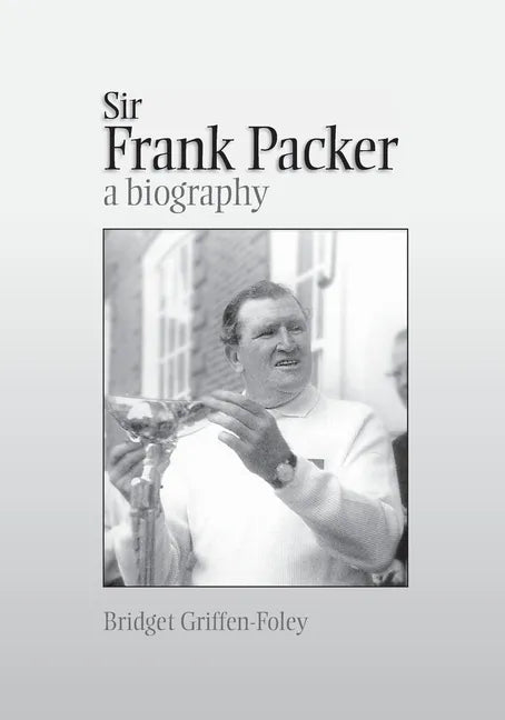 Sir Frank Packer: A Biography - Paperback