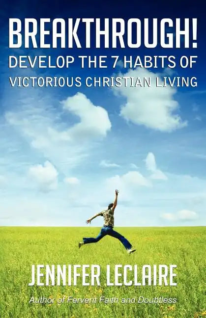 Breakthrough! Develop the 7 Habits of Victorious Christian Living - Paperback