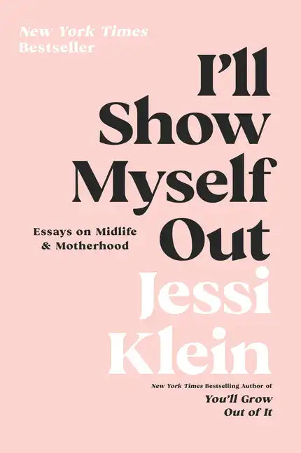I'll Show Myself Out: Essays on Midlife and Motherhood - Paperback