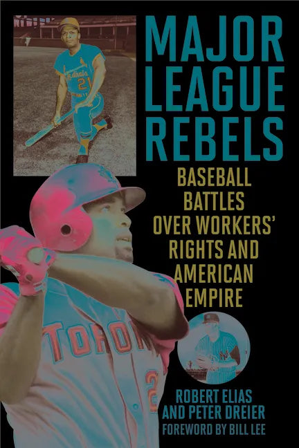 Major League Rebels: Baseball Battles over Workers' Rights and American Empire - Hardcover