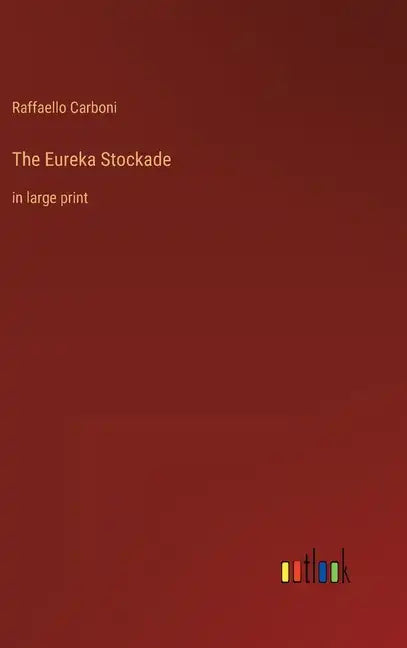 The Eureka Stockade: in large print - Hardcover