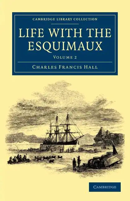 Life with the Esquimaux: The Narrative of Captain Charles Francis Hall of the Whaling Barque George Henry from the 29th May, 1860, to the 13th - Paperback