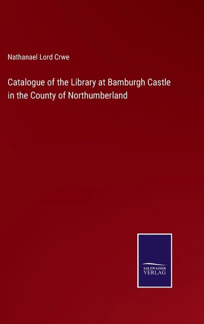 Catalogue of the Library at Bamburgh Castle in the County of Northumberland - Hardcover