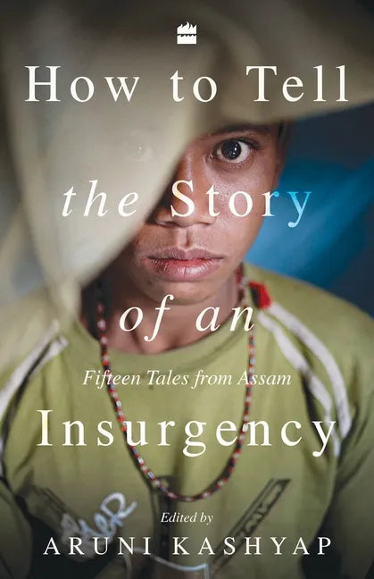 How to Tell the Story of an Insurgency: Fifteen tales from Assam - Paperback