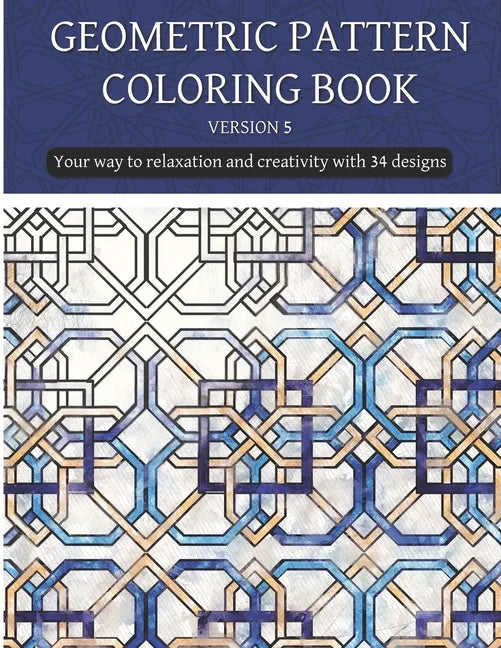 geometric patterns coloring book (version 5): Creative geometric coloring book 2021, geometric forms coloring book, Stress Relieving geometric pattern - Paperback