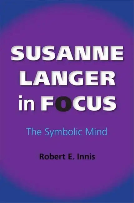 Susanne Langer in Focus: The Symbolic Mind - Paperback