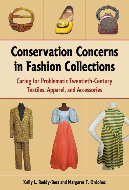 Conservation Concerns in Fashion Collections: Caring for Problematic Twentieth-Century Textiles, Apparel, and Accessories - Paperback