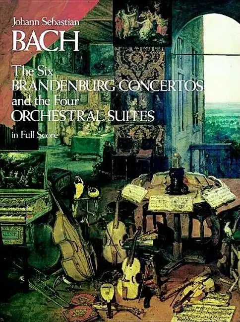 The Six Brandenburg Concertos and the Four Orchestral Suites in Full Score - Paperback