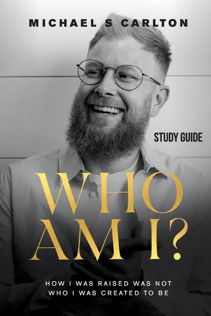 Who Am I? - Study Guide: How I Was Raised Was Not Who I Was Created to Be - Paperback