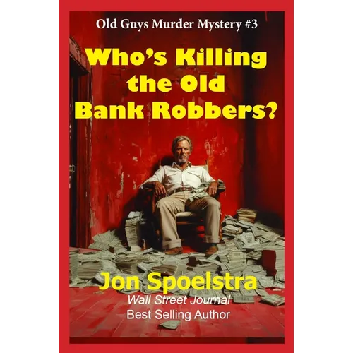 Who's Killing the Old Bank Robbers: Old Guys Murder Mystery #3 - Paperback