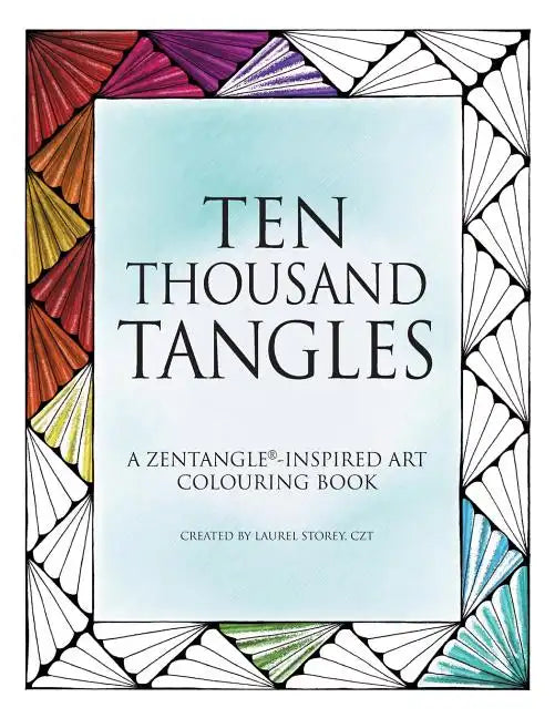 Ten Thousand Tangles: A Zentangle-Inspired Art Colouring Book - Paperback