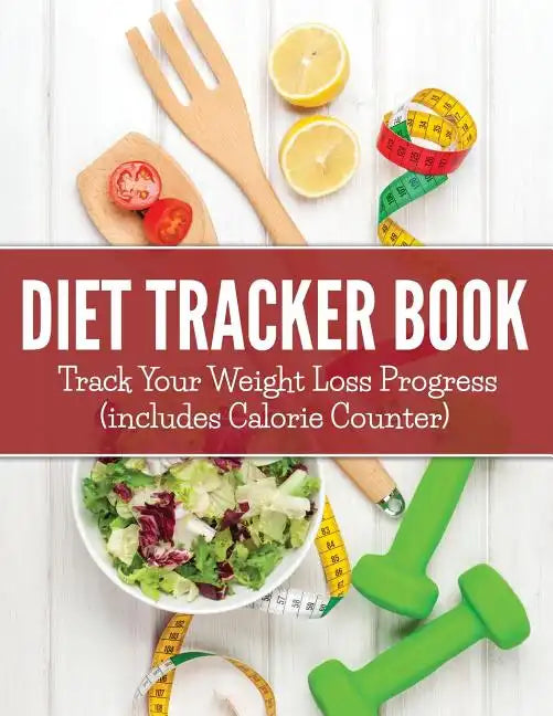 Diet Tracker Book: Track Your Weight Loss Progress (includes Calorie Counter) - Paperback