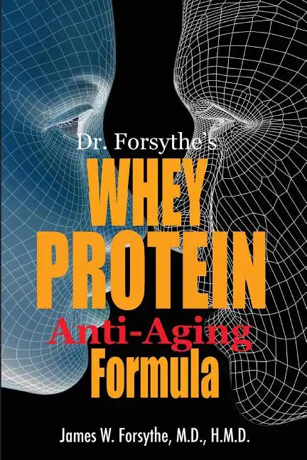 Dr. Forsythe's Whey Protein Anti-Aging Formula - Paperback