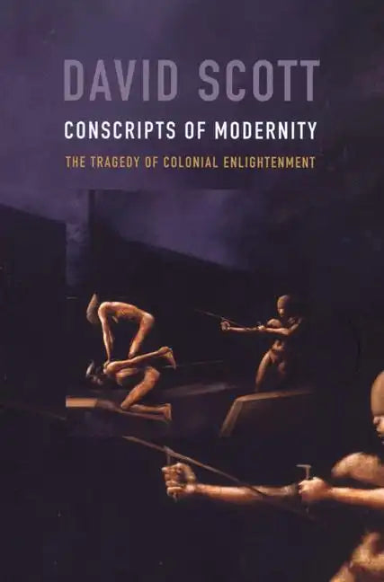 Conscripts of Modernity: The Tragedy of Colonial Enlightenment - Paperback