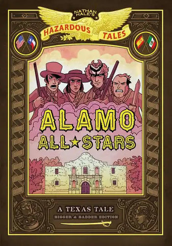 Alamo All-Stars: Bigger & Badder Edition (Nathan Hale's Hazardous Tales #6): A Texas Tale - Hardcover