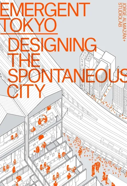 Emergent Tokyo: Designing the Spontaneous City - Paperback