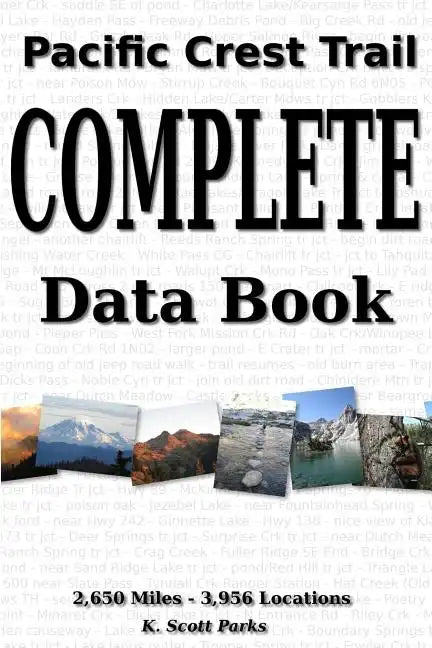 Pacific Crest Trail Complete Data Book: An exhaustive collection of 3,946 locations along the 2,650 mile Pacific Crest Trail - Paperback