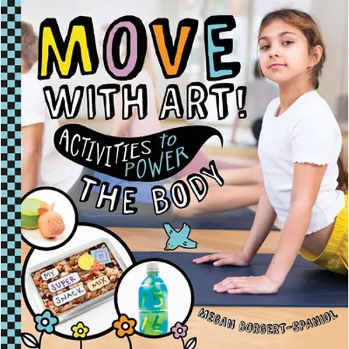 Move with Art! Activities to Power the Body - Library Binding