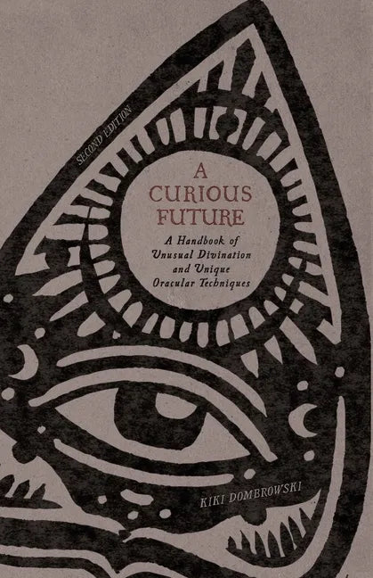 A Curious Future: A Handbook of Unusual Divination and Unique Oracular Techniques - Paperback