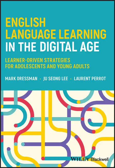 English Language Learning in the Digital Age: Learner-Driven Strategies for Adolescents and Young Adults - Paperback