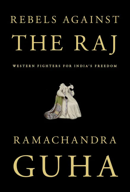 Rebels Against the Raj: Western Fighters for India's Freedom - Hardcover
